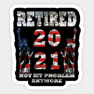 Retired 2021 Not My Problem Anymore Sticker